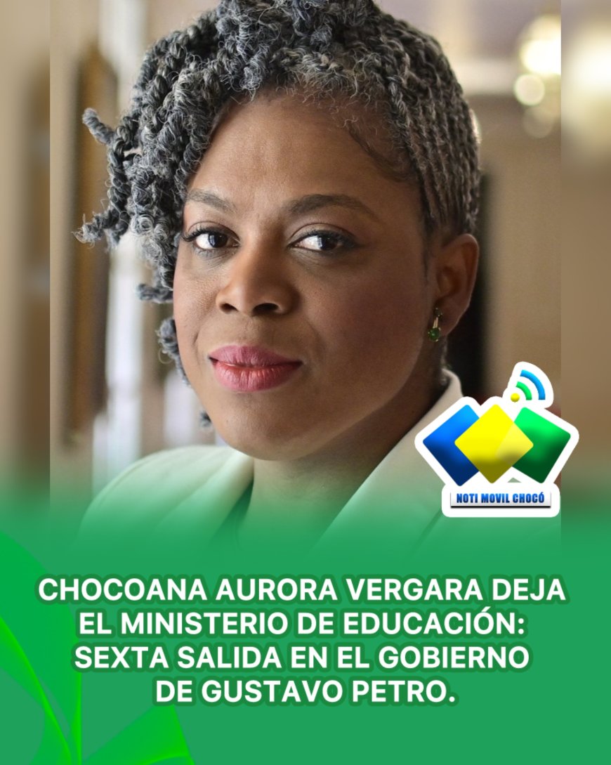 Chocoana Aurora Vergara Deja el Ministerio de Educación: Sexta Salida en el Gobierno de Gustavo Petro